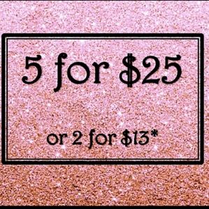 ALL $10 and under are 2 for $13 or 5 for $25. Mix